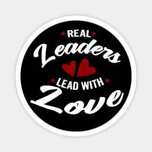 Real leaders lead with love Magnet